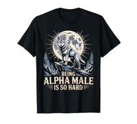 Being Alpha Male is So Hard Blagues Mèmes - T-Shirt