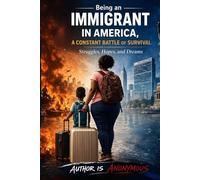 Being an Immigrant in America : A Constant Battle of Survival: Struggles, Hopes and Dreams