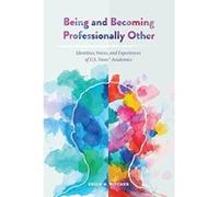 Being and Becoming Professionally Other: Identities, Voices, and Experiences of U.S. Trans* Academics - [Version Originale] Inconnu (Auteur)