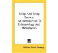 Being and Being Known: An Introduction to Epistemology and Metaphysics Swabey, William Curtis (Auteur)
