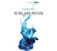 Being and Motion - Nail Thomas Associate Professor of Philosophy Associate Professor of Philosophy University of Denver - Oxford University Press Inc - Li Nail Thomas Associate Professor of Philosophy