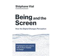 Being and the Screen: How the Digital Changes Perception. Published in one volume with A Short Treatise on Design