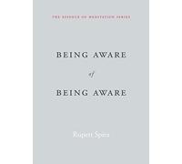 Being Aware of Being Aware: The Essence of Meditation, Volume 1
