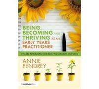 Being Becoming and Thriving as an Early Years Practitioner by Annie Pendrey Annie Pendrey (Auteur)