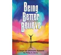Being Better Than You Believe: 8 Steps to Ultimate Success: (French Edition)