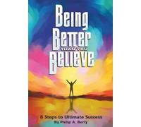 Being Better Than You Believe: 8 Steps to Ultimate Success: (Spanish Edition)