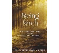 Being Birch: More Timeless Tales in the Wheel of the Year