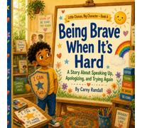 Being Brave When It’s Hard: A Story About Speaking Up, Apologizing, and Trying Again