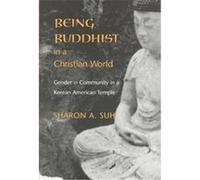 Being Buddhist in a Christian World, American Ethnic and Cultural Studies Series Sharon A. Suh (Auteur)
