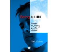 Being Bullied: Strategies And Solutions for People With Asperger's Syndrome