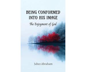 Being Conformed Into His Image: The Enjoyment of God