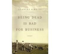 Being Dead is Bad for Business by Stanley Weiss Stanley Weiss (Auteur)