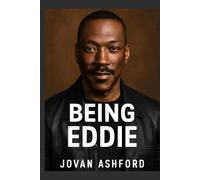 BEING EDDIE: A Deep Dive into the Life and Career of Eddie Murphy, from Stand-Up Comedy to Iconic Film Roles, and His Lasting Influence on the Entertainment Industry