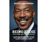 BEING EDDIE (Eddie Murphy’s Rise to Stardom and Beyond): A Candid Documentary That Takes You From Eddie’s Humble Beginnings to His Legendary Status in Comedy, Film, and Culture