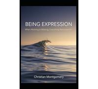 BEING EXPRESSION: When Nothing is Missing, Everything Becomes Art