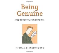 [[Being Genuine: Stop Being Nice, Start Being Real]] [By: Thomas D'Ansembourg] [January, 2007]