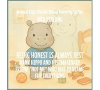 Being Honest Is Always Best: Hank Hippo and His Imaginary Friend "Not Me" Who Was to Blame for EVERYTHING