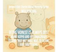 Being Honest Is Always Best: Hank Hippo and His Imaginary Friend "Not Me" Who Was to Blame for EVERYTHING