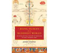 Being Human in a Buddhist World: An Intellectual History of Medicine in Early Modern Tibet