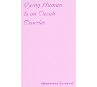 Being Human Is An Occult Practice