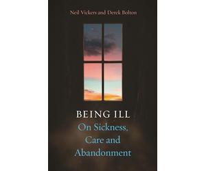 Being Ill: On Sickness, Care and Abandonment