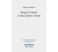 Being 'in Christ' In The Letters Of Paul: Saved Through Christ And In His Hands: 449 (Wissenschaftliche Untersuchungen Zum Neuen Testament)