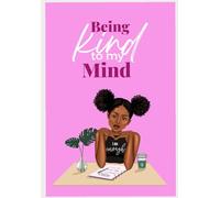Being Kind to My Mind: A Mental Health Journal for Teen Girls to Build Confidence, Practice Gratitude, and Develop Positive Habits