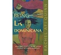 Being La Dominicana : Race And Identity In The Visual Culture Of Santo Domingo