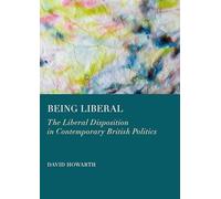 Being Liberal: The Liberal Disposition in Contemporary British Politics