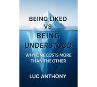 Being Liked vs Being Understood: Why One Costs More Than the Other