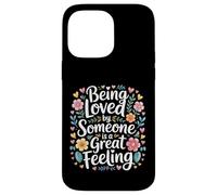 Being Loved by Someone is A Great Feeling Chaleureux - Coque pour iPhone 14 Pro Max