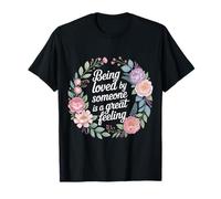 Being Loved by Someone is A Great Feeling Chaleureux |- T-Shirt