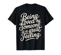 Being Loved by Someone is A Great Feeling Chaleureux - T-Shirt