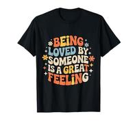 Being Loved by Someone is A Great Feeling Chaleureux - T-Shirt