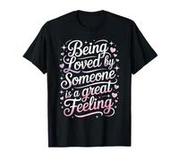 Being Loved by Someone is A Great Feeling Chaleureux - T-Shirt