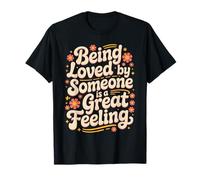 Being Loved by Someone is A Great Feeling Chaleureux - T-Shirt
