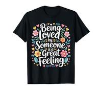 Being Loved by Someone is A Great Feeling Chaleureux - T-Shirt