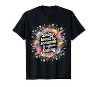 Being Loved by Someone is A Great Feeling Chaleureux - T-Shirt
