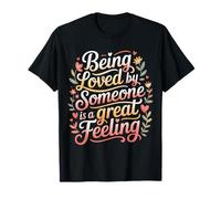 Being Loved by Someone is A Great Feeling Heartful - T-Shirt