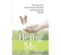 BEING ME Healing your Attachment Wounds and Becoming Whole - Maree B. Even - MBE Psychology Publishing - Livre en Anglais Maree B. EvenMaree B. Even (Auteur)