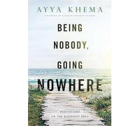 Being Nobody, Going Nowhere: Meditations on the Buddhist Path