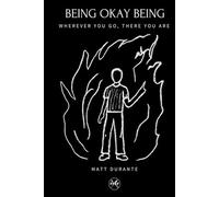 Being Okay Being: Wherever you go, there you are.