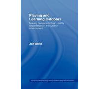 Being, Playing And Learning Outdoors: Making Provision For High Quality Experiences In The Outdoor Environment (Nursery World/Routledge Essential Guides For Early Years Practitioners)