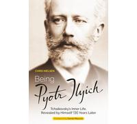 Being Pyotr Ilyich: Tchaikovsky’s Inner Life, Revealed by Himself 130 Years Later
