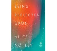 Alice Notley – Being Reflected Upon – Broché (en anglais)