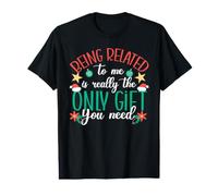 Being Related to Me is Really The Only Gift You Need Christmas T-Shirt Graphique avec Valeur