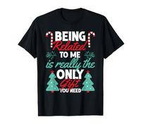 Being Related to Me is Really The Only Gift You Need Christmas T-Shirt Graphique avec Valeur
