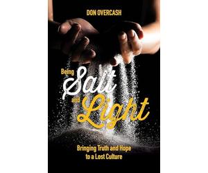 Being Salt and Light: Bringing Truth and Hope to a Lost Culture