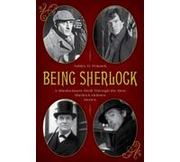 Being Sherlock: A Sherlockian's Stroll Through The Best Sherlock Holmes Stories