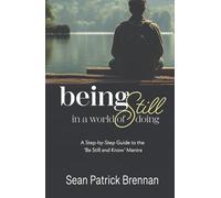 Being Still in a World of Doing: A Step-by-Step Guide to the 'Be Still and Know' Mantra